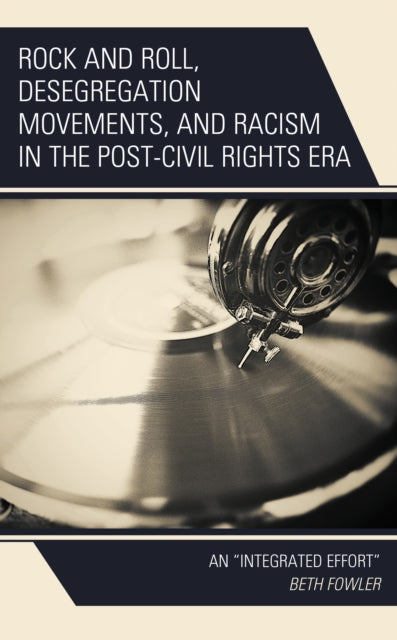 Book cover of: Rock and Roll, Desegregation Movements, and Racism in the Post-Civil Rights Era. By: Beth Fowler