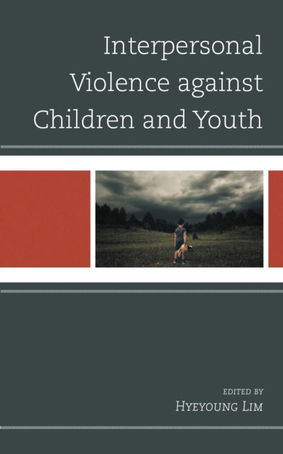 Book cover of: Interpersonal Violence against Children and Youth. By: Hyeyoung Lim
