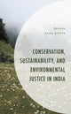Book cover of: Conservation, Sustainability, and Environmental Justice in India. By: Alok Gupta