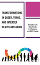 Book cover of: Transformations in Queer, Trans, and Intersex Health and Aging. By: Alexandra C. H. Nowakowski