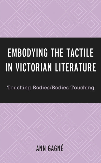 Book cover of: Embodying the Tactile in Victorian Literature. By: Ann Gagné
