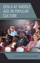 Book cover of: Gen X at Middle Age in Popular Culture. By: Pamela W. Hollander