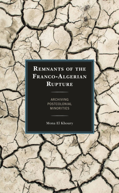 Book cover of: Remnants of the Franco-Algerian Rupture. By: Mona El Khoury