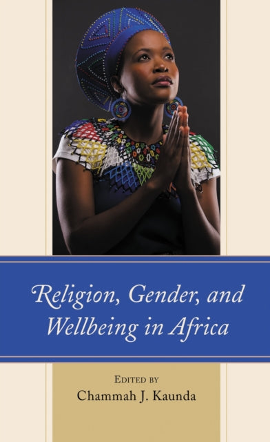 Book cover of: Religion, Gender, and Wellbeing in Africa. By: Chammah J. Kaunda