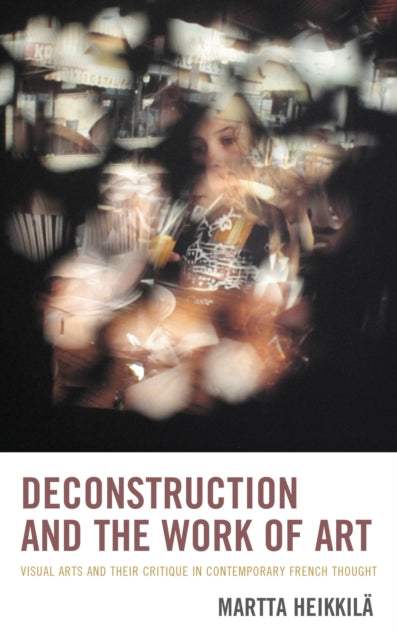 Book cover of: Deconstruction and the Work of Art. By: Martta Heikkilä
