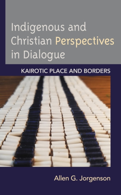Book cover of: Indigenous and Christian Perspectives in Dialogue. By: Allen G. Jorgenson