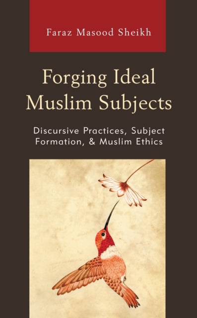Book cover of: Forging Ideal Muslim Subjects. By: Faraz Masood Sheikh
