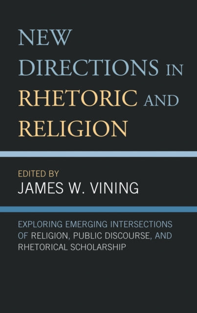 Book cover of: New Directions in Rhetoric and Religion. By: James W. Vining