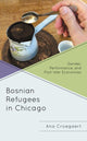 Book cover of: Bosnian Refugees in Chicago. By: Ana Croegaert