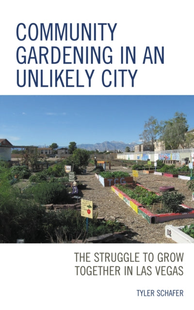 Book cover of: Community Gardening in an Unlikely City. By: Tyler Schafer