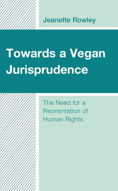 Book cover of: Towards a Vegan Jurisprudence. By: Jeanette Rowley