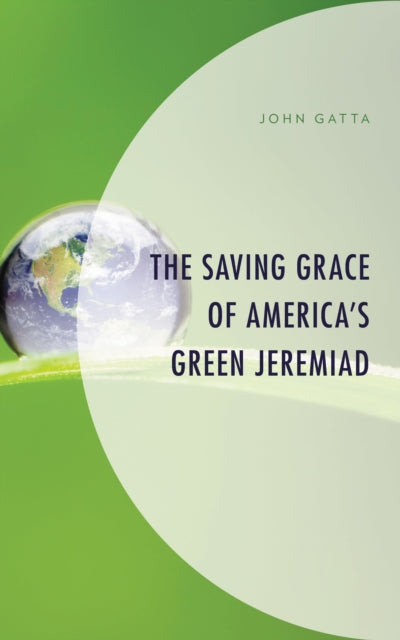 Book cover of: Saving Grace of America's Green Jeremiad. By: John Gatta