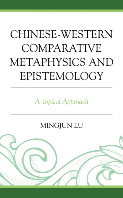 Book cover of: Chinese-Western Comparative Metaphysics and Epistemology. By: Mingjun Lu