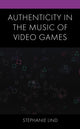 Book cover of: Authenticity in the Music of Video Games. By: Stephanie Lind
