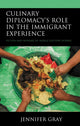 Book cover of: Culinary Diplomacy’s Role in the Immigrant Experience. By: Jennifer Gray