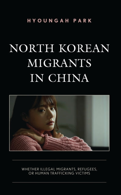 Book cover of: North Korean Migrants in China. By: Hyoungah Park