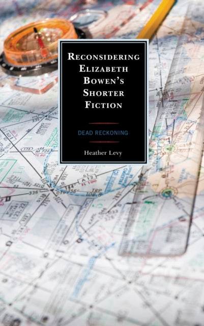 Book cover of: Reconsidering Elizabeth Bowen’s Shorter Fiction. By: Heather Levy