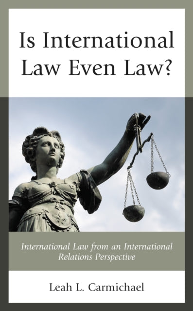 Book cover of: Is International Law Even Law?. By: Leah L. Carmichael