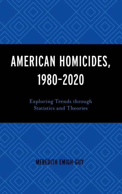 Book cover of: American Homicides, 1980–2020. By: Meredith Emigh-Guy