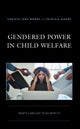 Book cover of: Gendered Power in Child Welfare. By: Christa Jane Moore