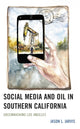 Book cover of: Social Media and Oil in Southern California. By: Jason L. Jarvis