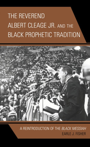 The Reverend Albert Cleage Jr. and the Black Prophetic Tradition