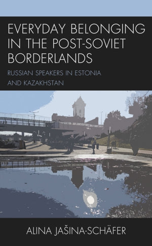 Everyday Belonging in the Post-Soviet Borderlands