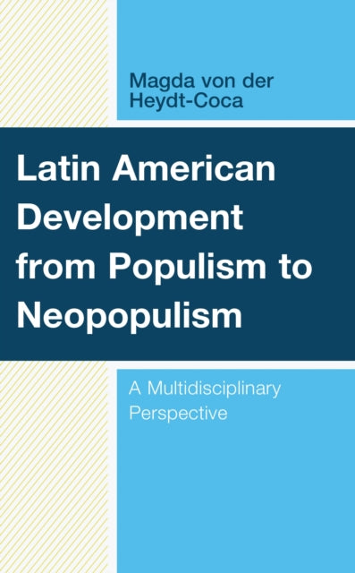 Book cover of: Latin American Development from Populism to Neopopulism. By: Magda von der Heydt-Coca