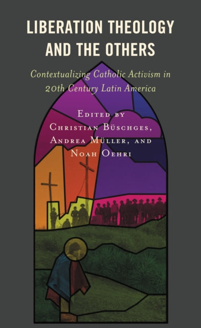 Book cover of: Liberation Theology and the Others. By: Christian Büschges