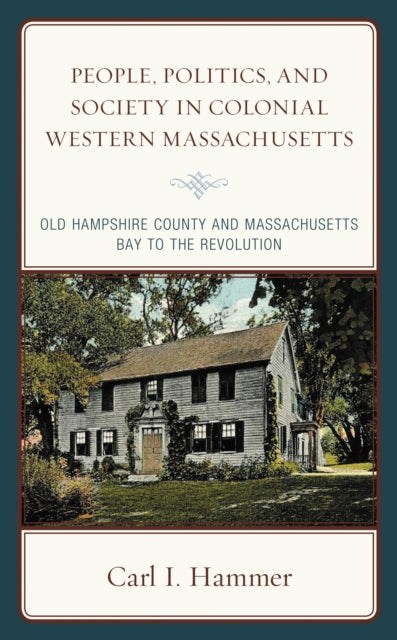 Book cover of: People, Politics, and Society in Colonial Western Massachusetts. By: Carl I. Hammer
