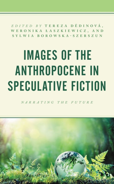 Book cover of: Images of the Anthropocene in Speculative Fiction. By: Tereza Dědinová