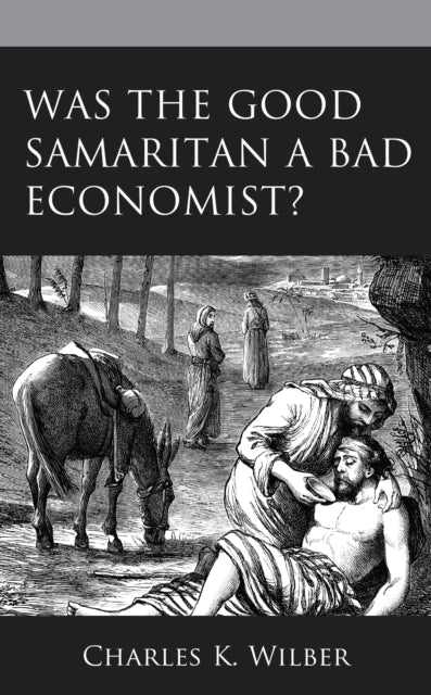 Book cover of: Was the Good Samaritan a Bad Economist?. By: Charles K. Wilber