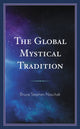 Book cover of: Global Mystical Tradition. By: Bruce Stephen Naschak