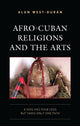 Book cover of: Afro-Cuban Religions and the Arts. By: Alan West-Durán