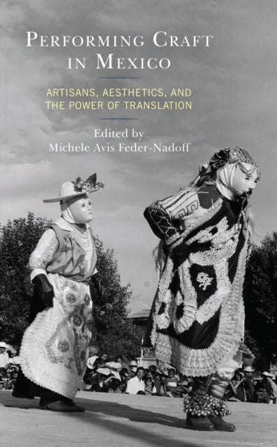 Book cover of: Performing Craft in Mexico. By: Michele Avis Feder-Nadoff
