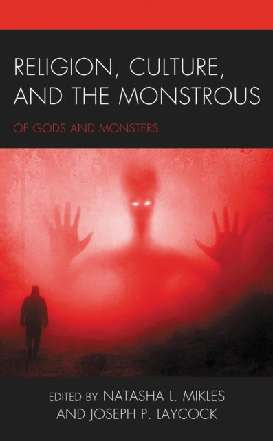 Book cover of: Religion, Culture, and the Monstrous. By: Natasha L. Mikles