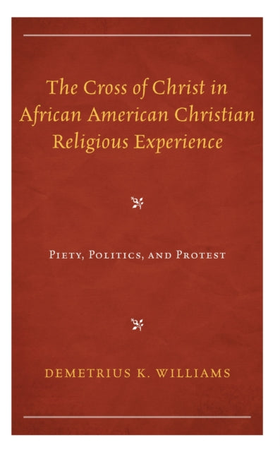 Book cover of: Cross of Christ in African American Christian Religious Experience. By: Demetrius K. Williams