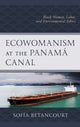 Book cover of: Ecowomanism at the Panama Canal. By: Sofía Betancourt