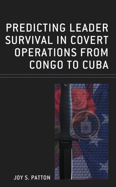 Book cover of: Predicting Leader Survival in Covert Operations from Congo to Cuba. By: Joy S. Patton