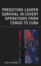 Book cover of: Predicting Leader Survival in Covert Operations from Congo to Cuba. By: Joy S. Patton