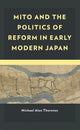 Book cover of: Mito and the Politics of Reform in Early Modern Japan. By: Michael Alan Thornton