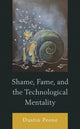 Book cover of: Shame, Fame, and the Technological Mentality. By: Dustin Peone
