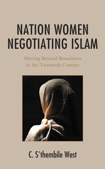 Book cover of: Nation Women Negotiating Islam. By: C. S'thembile West