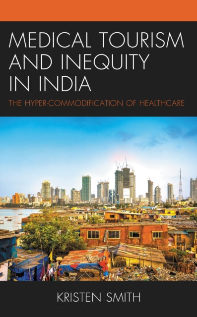 Book cover of: Medical Tourism and Inequity in India. By: Kristen Smith