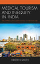 Book cover of: Medical Tourism and Inequity in India. By: Kristen Smith