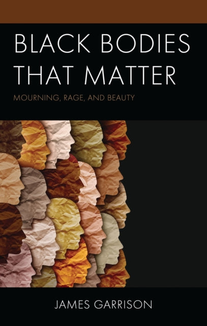 Book cover of: Black Bodies That Matter. By: James Garrison