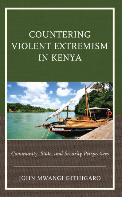 Book cover of: Countering Violent Extremism in Kenya. By: John Mwangi Githigaro