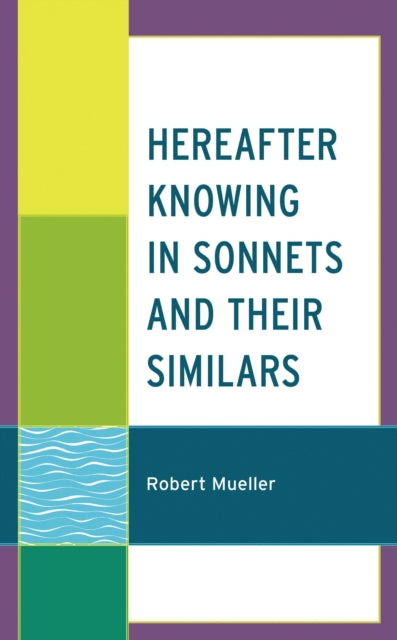 Book cover of: Hereafter Knowing in Sonnets and Their Similars. By: Robert Mueller