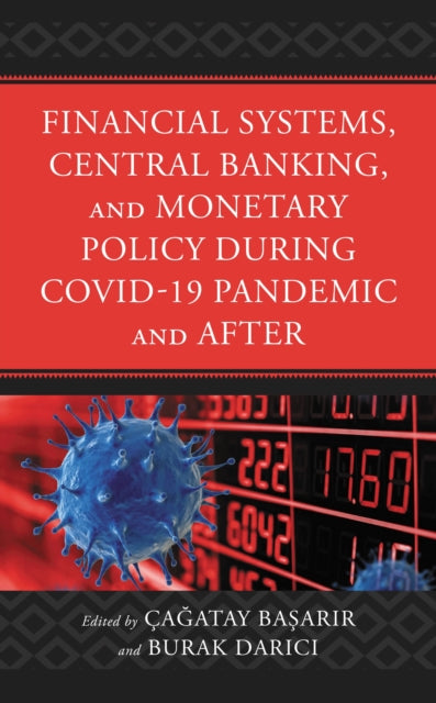 Book cover of: Financial Systems, Central Banking and Monetary Policy During COVID-19 Pandemic and After. By: Çağatay Başarır