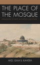 Book cover of: Place of the Mosque. By: Akel Ismail Kahera